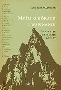 Myśli o górach i wspinaniu. Sentencje, refleksje, obrazy