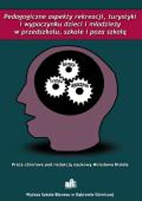 Pedagogiczne aspekty rekreacji, turystyki i wypoczynku dzieci i młodzieży w przedszkolu, szkole i poza szkołą