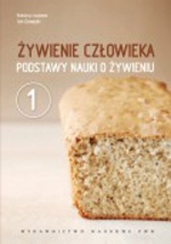 Żywienie człowieka: podstawy nauki o żywieniu, t. 1