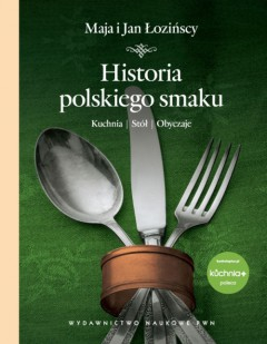 Historia polskiego smaku: kuchnia, stół, obyczaje