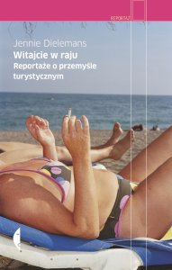 Witajcie w raju: reportaże o przemyśle turystycznym